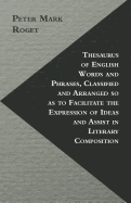 Thesaurus of English Words and Phrases, Classified and Arranged so as to Facilitate the Expression of Ideas and Assist in Literary Composition