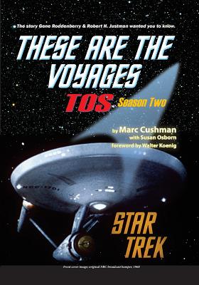 These Are the Voyages - Tos: Season Two - Cushman, Marc, and Osborn, Susan, and Koenig, Walter (Introduction by)