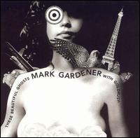 These Beautiful Ghosts - Mark Gardener