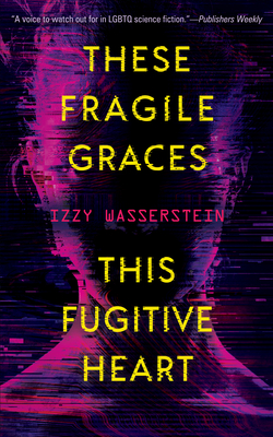 These Fragile Graces, This Fugitive Heart - Wasserstein, Izzy