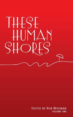 These Human Shores Volume 1 - Wiseman, Ron