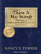 These is My Words: The Diary of Sarah Agnes Prine, 1881-1901