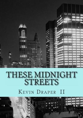 These Midnight Streets - Draper II, Kevin Timothy