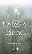 These Sacred Days: Walking with Jesus Through the Sacred Triduum