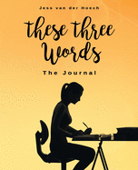 These Three Words: The Journal: The Journal: The Journal