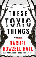 These Toxic Things: A Thriller