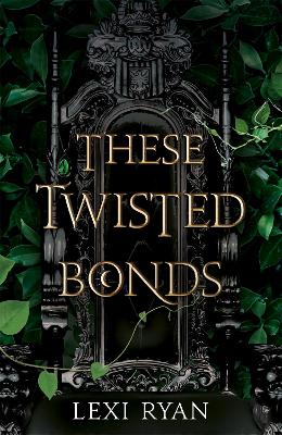 These Twisted Bonds: the spellbinding conclusion to the stunning fantasy romance These Hollow Vows - Ryan, Lexi