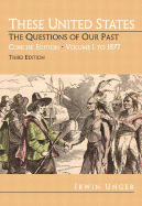 These United States: The Questions of Our Past, Concise Edition, Volume 1: To 1877 (Chapters 1-16)