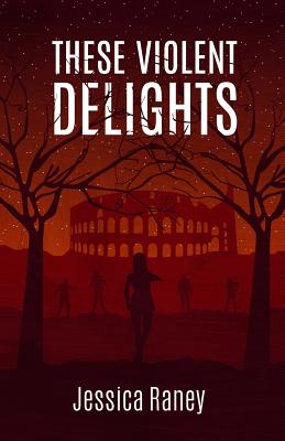 These Violent Delights - Raney, Jessica