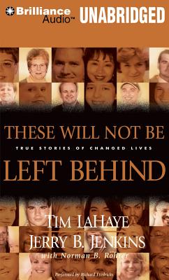 These Will Not Be Left Behind: True Stories of Changed Lives - LaHaye, Tim, Dr., and Jenkins, Jerry B, and Fredricks, Richard (Read by)