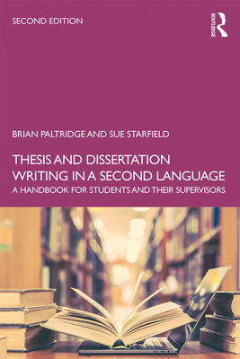Thesis and Dissertation Writing in a Second Language: A Handbook for Students and their Supervisors - Paltridge, Brian, and Starfield, Sue