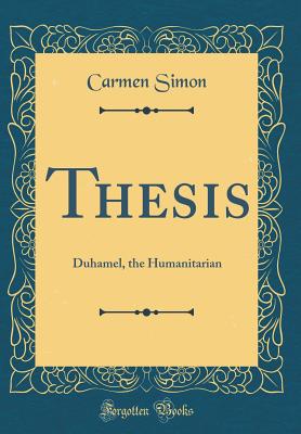Thesis: Duhamel, the Humanitarian (Classic Reprint) - Simon, Carmen
