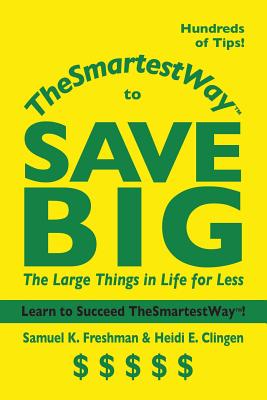 Thesmartestway to Save Big: The Large Things in Life for Less - Freshman, Samuel K, and Heidi, Clingen