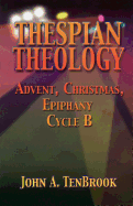 Thespian Theology: Advent, Christmas, Epiphany Cycle B