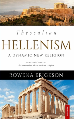 Thessalian Hellenism: A Dynamic New Religion - Plaisance, Monte (Editor), and Erickson, Rowena