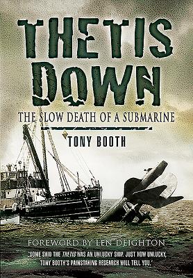 Thetis Down: The Slow Death of a Submarine - Booth, Tony