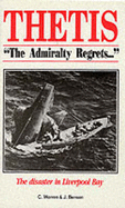 Thetis - The Admiralty Regrets: The Disaster in Liverpool Bay