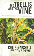 Thetrellis and the Vine: The Ministry Mind-Shift That Changes Everything - Marshall, Colin, and Payne, Tony