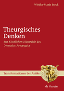 Theurgisches Denken: Zur "Kirchlichen Hierarchie" Des Dionysius Areopagita