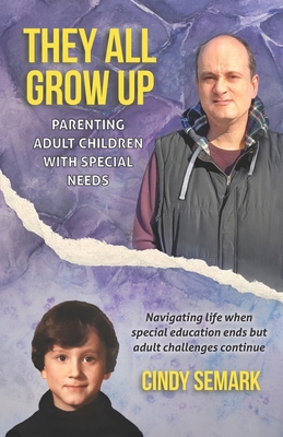 They All Grow Up: Parenting adult children with special needs - Semark, Cindy