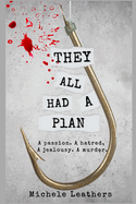 They All Had A Plan: A passion. A hatred. A jealousy. A murder.
