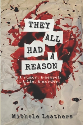 They All Had A Reason: A rumor. A secret. A lie. A murder. - Leathers, Michele