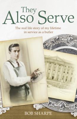 They Also Serve: The real life story of my time in service as a butler - Quinn, Tom