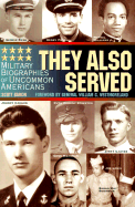 They Also Served: Military Biographies of Famous Americans - Baron, Scott, and Westmoreland, William C, Gen. (Foreword by)