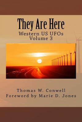 They Are Here: Western Us UFOs - Conwell, Thomas W, and Jones, Marie D (Foreword by)