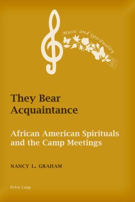 They Bear Acquaintance: African American Spirituals and the Camp Meetings - Boyce-Tillman, June, and Graham, Nancy L