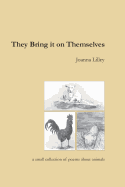 They Bring It On Themselves: a small collection of poems about animals