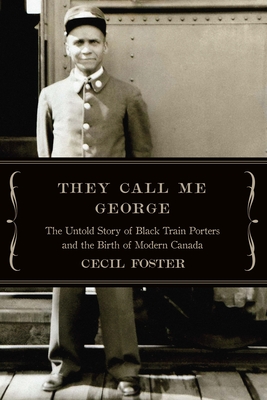 They Call Me George: The Untold Story of the Black Train Porters - Foster, Cecil