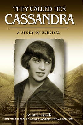 They Called Her Cassandra: A Story of Survival - Tyack, Renee, and Harwood, Ronald (Foreword by)