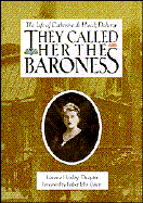 They Called Her the Baroness: The Life of Catherine de Hueck Doherty