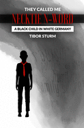 They called me Necktie N-Word: A Black child in white Germany