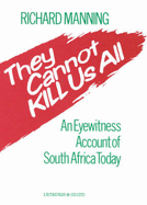 They Cannot Kill Us All: An Eyewitness Account of South Africa Today