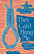 They Can't Hang Me: Stories of Crime & Detection Vol 4