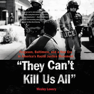 They Can't Kill Us All Lib/E: Ferguson, Baltimore, and a New Era in America's Racial Justice Movement