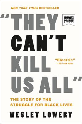 They Can't Kill Us All: The Story of the Struggle for Black Lives - Lowery, Wesley