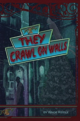 They Crawl on Walls - Riddle, Waide