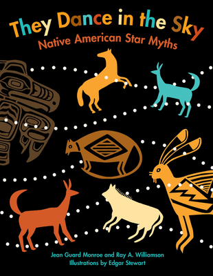 They Dance in the Sky: Native American Star Myths - Monroe, Jean Guard, and Williamson, Ray a