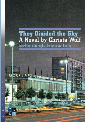 They Divided the Sky: A Novel by Christa Wolf - Wolf, Christa, and Flotow, Luise Von (Translated by)