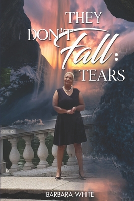 They Don't Fall: Tears - White, Barbara