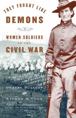 They Fought Like Demons: Women Soldiers in the Civil War - Blanton, de Anne, and Cook, Lauren M