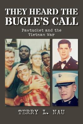 They Heard the Bugle's Call: Pawtucket and the Vietnam War - Nau, Terry L