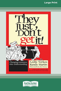 They Just Don't Get It!: Changing Resistance Into Understanding [16 Pt Large Print Edition]