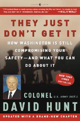 They Just Don't Get It: How Washington Is Still Compromising Your Safety--And What You Can Do about It - Hunt, David