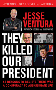 They Killed Our President: 63 Facts That Prove a Conspiracy to Kill JFK