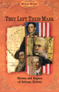 They Left Their Mark: Heros and Rogues of Arizona History - Banks, Leo