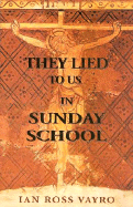 They Lied to Us in Sunday School